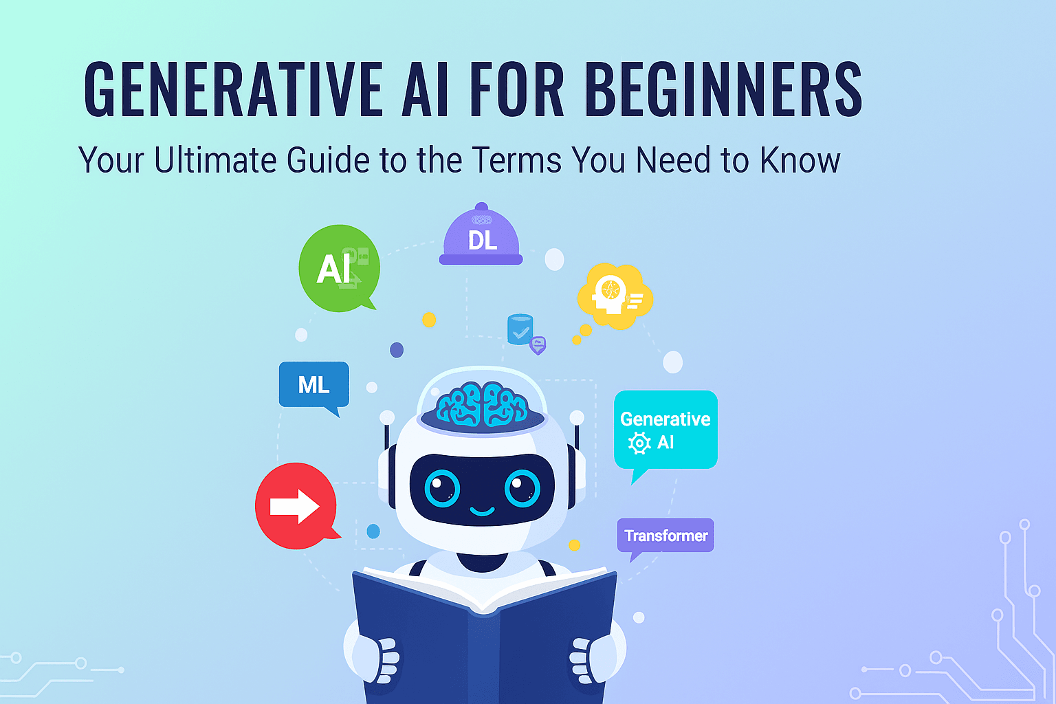 Generative AI for Beginners: Your Ultimate Guide to the Terms You Need to Know Generative AI for Beginners: Your Ultimate Guide to the Terms You Need to Know