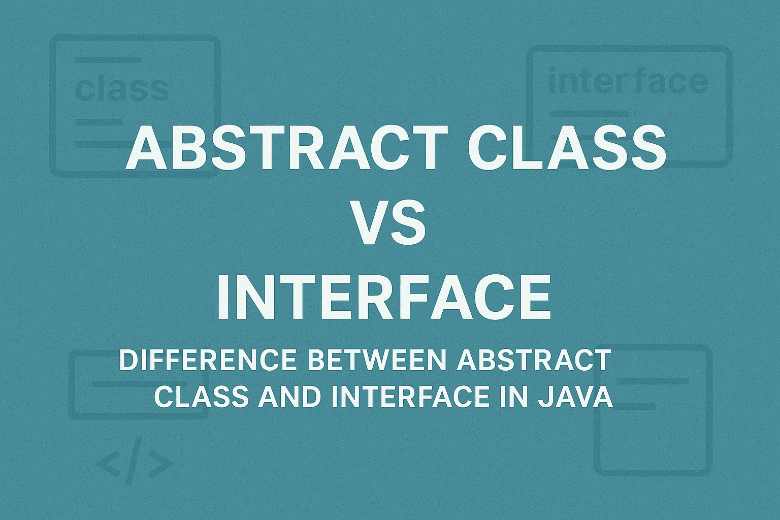 Difference Between Abstract Class And Interface In Java