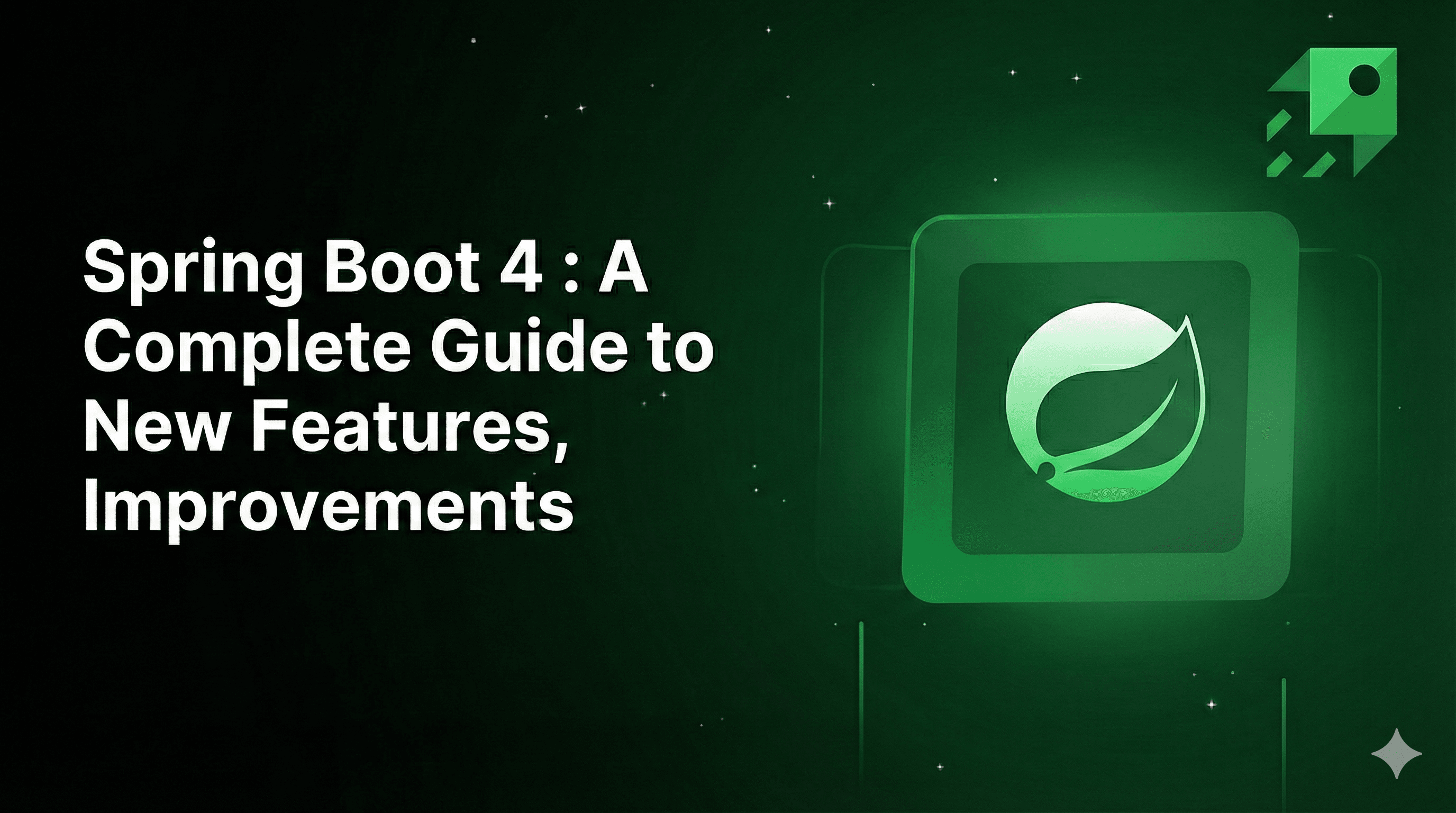 Spring Boot 4 : A Complete Guide to New Features, Improvements & Why You Should Upgrade