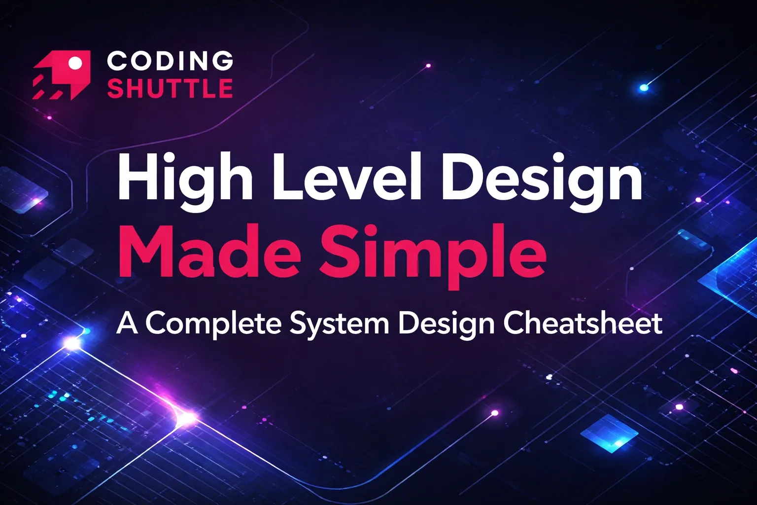 High Level Design Made Simple – A Complete System Design Cheatsheet