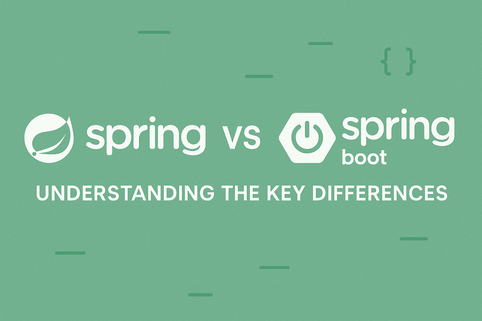 Spring vs Spring Boot : Understanding the Key Differences