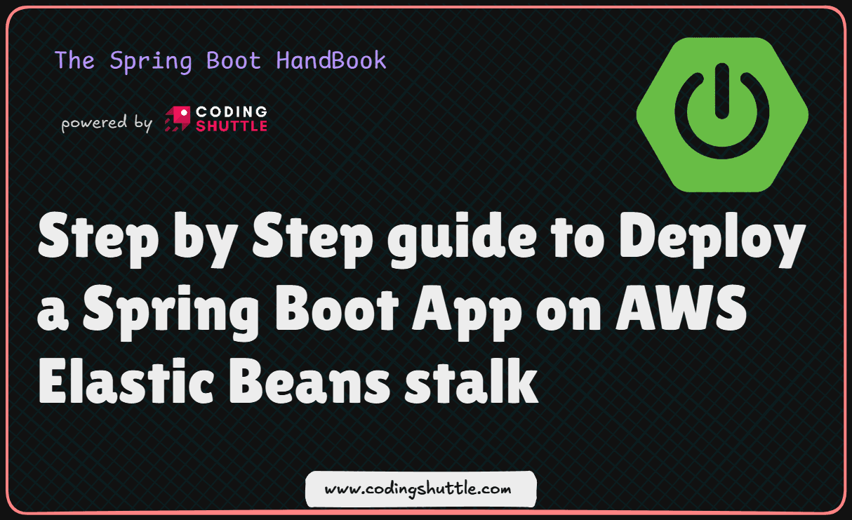 Step by Step guide to Deploy a Spring Boot App on AWS Elastic Beans stalk