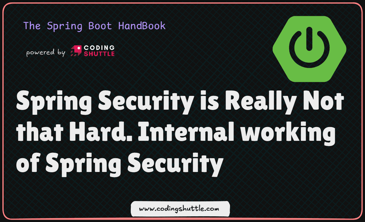 Spring Security is Really Not that Hard. Internal working of Spring Security